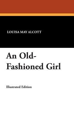 An Old-Fashioned Girl by Louisa May Alcott