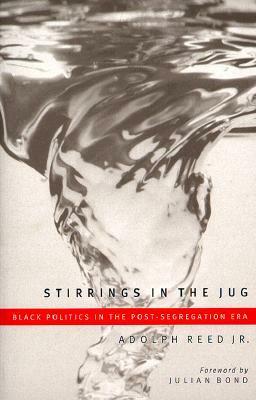 Stirrings In The Jug: Black Politics In The Post-Segregation Era by Adolph L. Reed Jr.