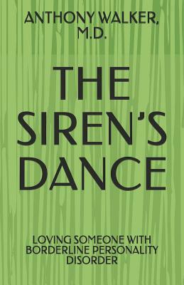 The Siren's Dance: My Marriage to a Borderline: A Case Study by Anthony Walker
