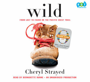 Wild: From Lost to Found on the Pacific Crest Trail by Cheryl Strayed