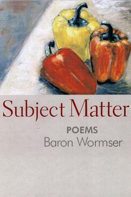 Subject Matter by Baron Wormser