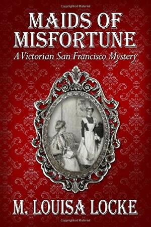 Maids of Misfortune by M. Louisa Locke