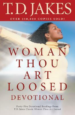 Woman, Thou Art Loosed! Devotional by T.D. Jakes