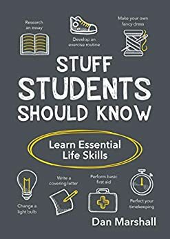 Stuff Students Should Know: Learn Essential Life Skills by Dan Marshall