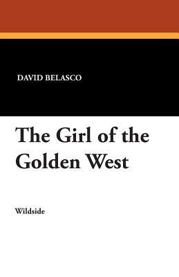 The Girl of the Golden West by David Belasco