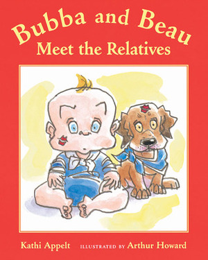 Bubba and Beau Meet the Relatives by Kathi Appelt, Arthur Howard