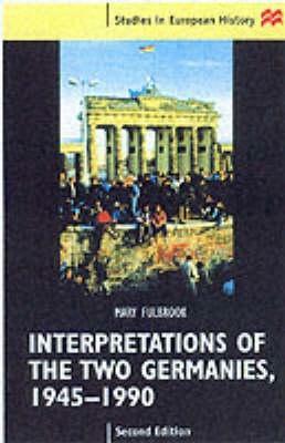 Interpretations of the Two Germanies, 1945-1990 by Mary Fulbrook