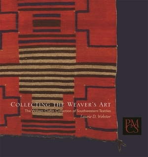 Collecting the Weaver's Art: The William Claflin Collection of Southwestern Textiles by Laurie D. Webster