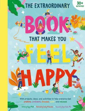 The Extraordinary Book that Makes You Feel Happy: by Earth Aware Kids, Earth Aware Kids, Poppy O'Neill, Poppy O'Neill