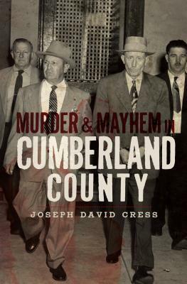 Murder & Mayhem in Cumberland County by Joseph David Cress