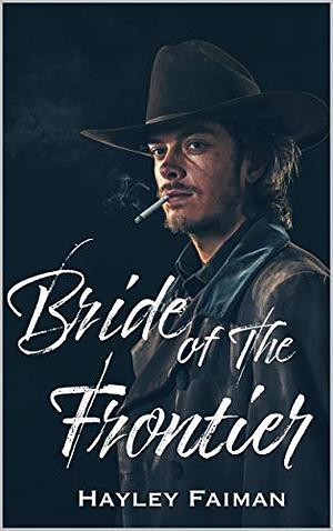 Bride of the Frontier by Hayley Faiman