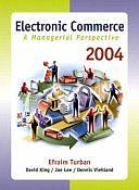 Electronic Commerce 2004: A Managerial Perspective by Efraim Turban