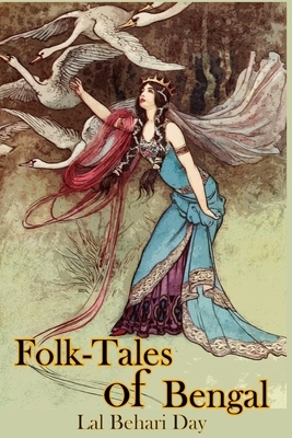 Folk-Tales of Bengal: Twenty-two Fairy stories form Folktales of Bengal, Tales of India, Bengali Folk Tales, for Adult Children (Illustrated by Lal Behari Day