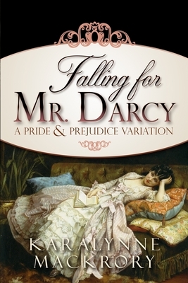 Falling for Mr Darcy by Karalynne Mackrory