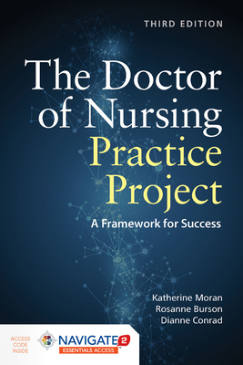 The Doctor of Nursing Practice Project: A Framework for Success: A Framework for Success [With Access Code] by Katherine J. Moran, Rosanne Burson, Dianne Conrad