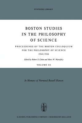 Proceedings of the Boston Colloquium for the Philosophy of Science 1964/1966: In Memory of Norwood Russell Hanson by 