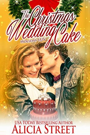 The Christmas Wedding Cake: A Holiday Luv Short Story by Roy Street, Alicia Street