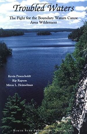 Troubled Waters: The Fight for the Boundary Waters Canoe Area Wilderness by Kevin Proescholdt