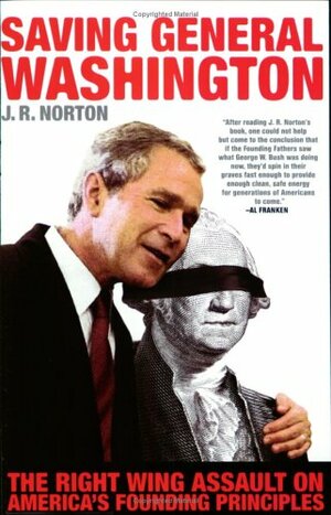 Saving General Washington: The Right Wing Assault on America's Founding Principles by James Norton, J.R. Norton