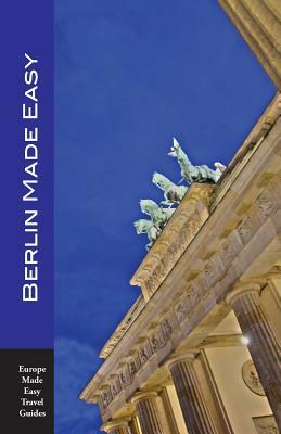 Berlin Made Easy: Walks and Sights of Berlin (Europe Made Easy Travel Guides) by Andy Herbach