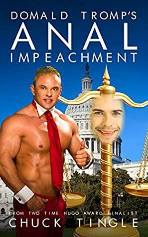Domald Tromp's Anal Impeachment by Chuck Tingle