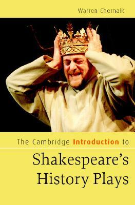 The Cambridge Introduction to Shakespeare's History Plays by Warren Chernaik