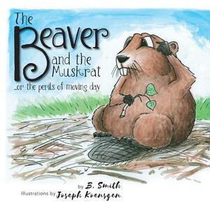 The Beaver and the Muskrat: ...or the perils of moving day by B. Smith