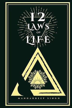 12 Laws of life  by Manhardeep Singh