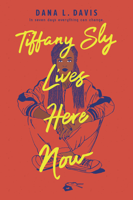 Tiffany Sly Lives Here Now by Dana L. Davis