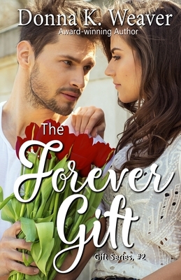 The Forever Gift (The Gift Series, #2) by Donna K. Weaver