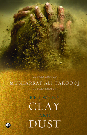 Between Clay and Dust by Musharraf Ali Farooqi
