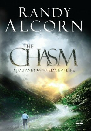 The Chasm: A Journey to the Edge of Life by Randy Alcorn
