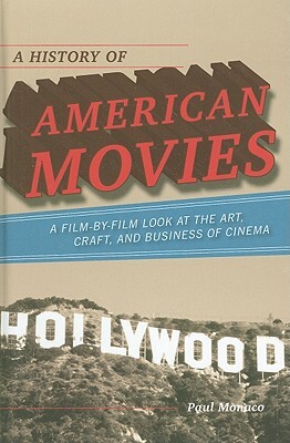 A History of American Movies: A Film-By-Film Look at the Art, Craft, and Business of Cinema by Paul Monaco