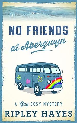 No Friends in Abergwyn by Ripley Hayes, Ripley Hayes