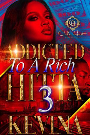 Addicted To A Rich Hitta 3: The Finale by Kevina Hopkins, Kevina Hopkins