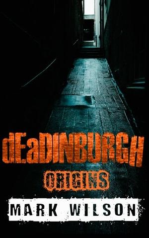 dEaDINBURGH: Origins by Mark Wilson