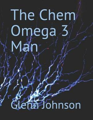 The Chem Omega 3 Man by Glenn Johnson