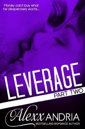 Leverage, Part 2 by Alexx Andria