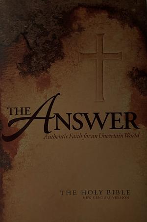 The Answer: Authentic Faith for an Uncertain World by Nelson Bibles, Thomas Nelson Publishing Staff