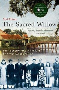 The Sacred Willow: Four Generations in the Life of a Vietnamese Family by Mai Elliott