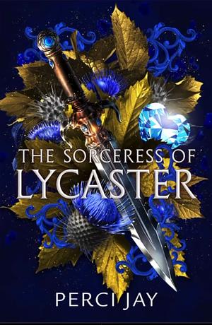 The Sorceress of Lycaster  by Perci Jay