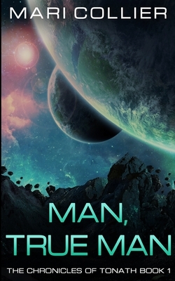 Man, True Man (The Chronicles of Tonath Book 1) by Mari Collier