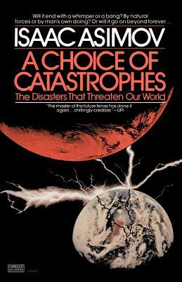 A Choice of Catastrophes: The Disasters That Threaten Our World by Isaac Asimov