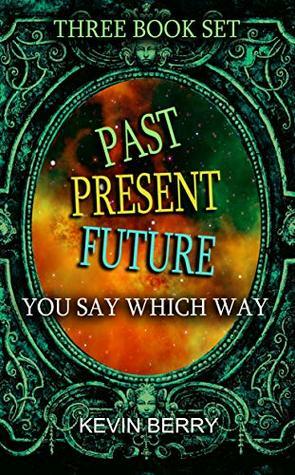 Past Present Future: Set of Three Books: Duel at Dawn, Mystery Movie Madness, Stranded Starship (You Say Which Way Book 1) by Kevin Berry