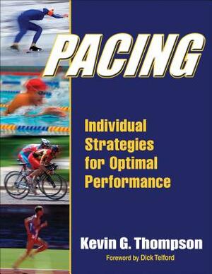 Pacing: Individual Strategies for Optimal Performance by Kevin Thompson