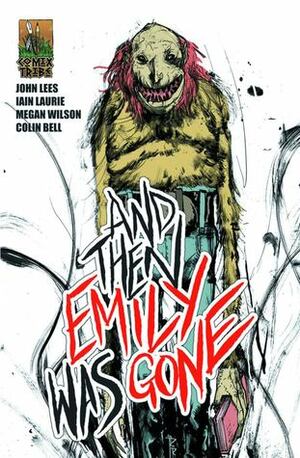 And Then Emily Was Gone by Iain Laurie, Joshua Hale Fialkov, Riley Rossmo, John Lees, Collin Bell, Megan Wilson