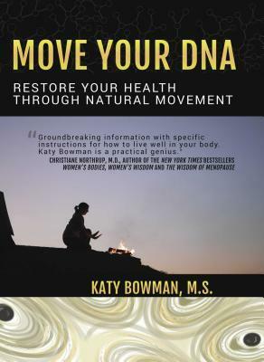 Move Your DNA Restore Your Health Through Natural Movement by Katy Bowman