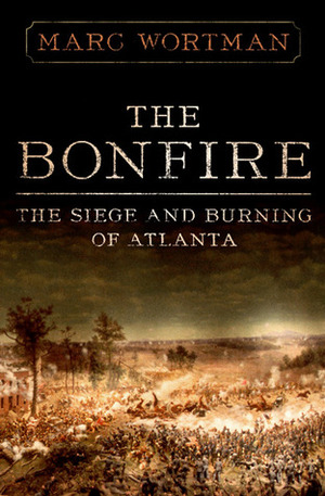 The Bonfire: The Siege and Burning of Atlanta by Marc Wortman