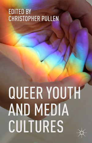 Queer Youth and Media Cultures by Christopher Pullen