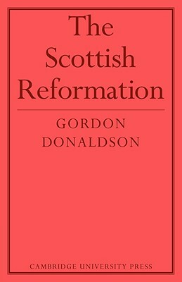 The Scottish Reformation by Donaldson, Gordon Donaldson